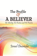 The Profile of a Believer: His Identity, His Position and His Practice