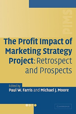 The Profit Impact of Marketing Strategy Project: Retrospect and Prospects - Farris, Paul W (Editor), and Moore, Michael J (Editor)