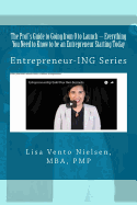 The Prof's Guide to Going from 0 to Launch: Everything You Need to Know to Be an Entrepreneur Starting Today: Second in the Entrepreneur-Ing Series