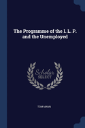 The Programme of the I. L. P. and the Unemployed