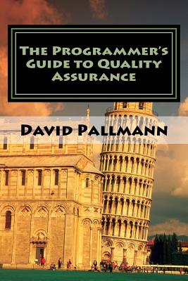 The Programmer's Guide to Quality Assurance - Pallmann, David