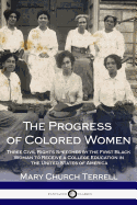 The Progress of Colored Women: Three Civil Rights Speeches by the First Black Woman to Receive a College Education in the United States of America