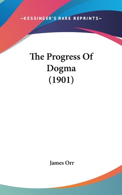 The Progress of Dogma (1901) - Orr, James