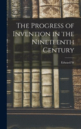 The Progress of Invention in the Nineteenth Century