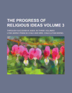 The Progress of Religious Ideas: Through Successive Ages. in Three Volumes; Volume 2