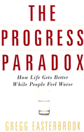 The Progress Paradox: How Life Gets Better While People Feel Worse