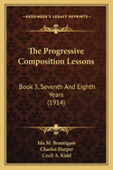 The Progressive Composition Lessons: Book 3, Seventh and Eighth Years (1914)