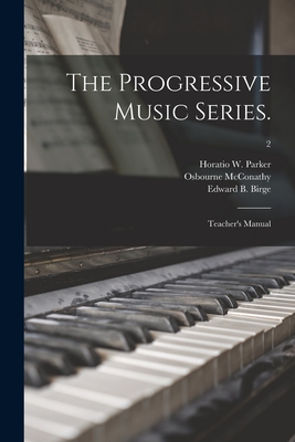 The Progressive Music Series.: Teacher's Manual; 2 - Parker, Horatio W (Horatio William) (Creator), and McConathy, Osbourne 1875-1947, and Birge, Edward B (Edward Bailey) 186...