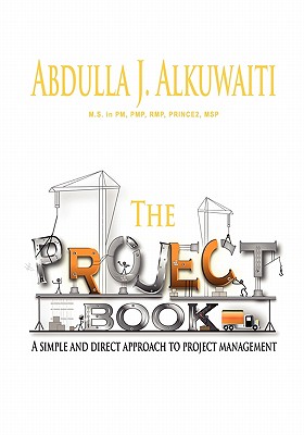 The Project Book: A Simple and Direct Approch to Project Management - Alkuwaiti, Abdulla J
