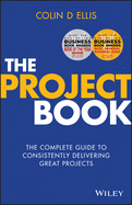 The Project Book: The complete guide to consistently delivering great projects