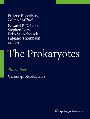 The Prokaryotes: Gammaproteobacteria - Rosenberg, Eugene (Editor-in-chief), and DeLong, Edward F. (Editor), and Lory, Stephen (Editor)