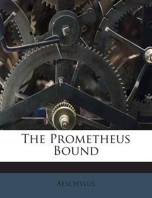 The Prometheus Bound - Aeschylus (Creator)