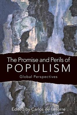 The Promise and Perils of Populism: Global Perspectives - de la Torre, Carlos (Editor)