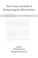 The Promise and Perils of Writing Program Administration - Enos, Theresa, Professor (Editor), and Borrowman, Shane (Editor)