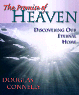 The Promise of Heaven: Discovering Our Eternal Home - Connelly, Douglas, Dr.