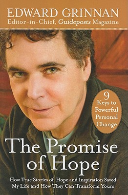 The Promise of Hope: How True Stories of Hope and Inspiration Saved My Life and How They Can Transform Yours: 9 Keys to Powerful Personal Change - Grinnan, Edward (Editor)