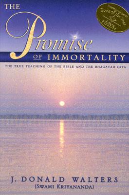 The Promise of Immortality: The True Teaching of the Bible and the Bhagavad Gita - Walters, J Donald, and Kriyananda, Swami