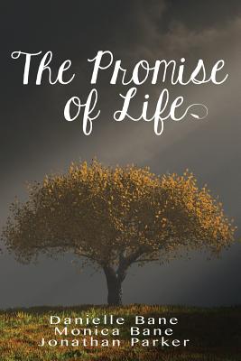 The Promise of Life - Bane, Danielle, and Bane, Monica, and Parker, Jonathan, Professor