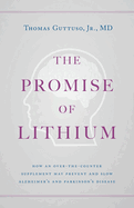 The Promise of Lithium: How an Over-the-Counter Supplement May Prevent and Slow Alzheimer's and Parkinson's Disease