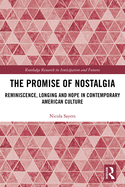 The Promise of Nostalgia: Reminiscence, Longing and Hope in Contemporary American Culture