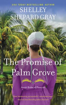 The Promise of Palm Grove: Amish Brides of Pinecraft, Book One - Gray, Shelley Shepard