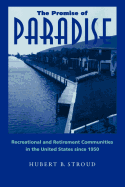 The Promise of Paradise: Recreational and Retirement Communities in the United States Since 1950