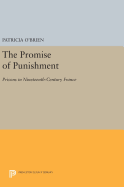 The Promise of Punishment: Prisons in Nineteenth-Century France