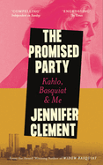 The Promised Party: Kahlo, Basquiat and Me