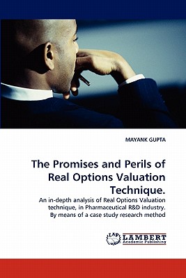 The Promises and Perils of Real Options Valuation Technique. - Gupta, Mayank