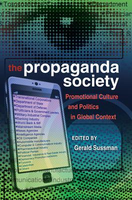 The Propaganda Society: Promotional Culture and Politics in Global Context - Gronbeck, Bruce, and McKinney, Mitchell S, and Sussman, Gerald (Editor)