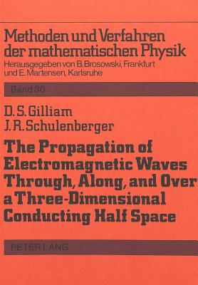 The Propagation of Electromagnetic Waves Through, Along and Over a Three-Dimensional Conducting Half Space: Em Waves Over a Conducting Earth - Martensen, Erich (Editor), and Gilliam, D S, and Schulenberg, John R