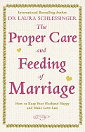 The Proper Care and Feeding of Marriage: How to Keep Your Husband Happy and Make Love Last