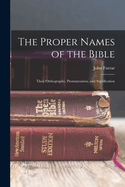 The Proper Names of the Bible: Their Orthography, Pronunciation, and Signification