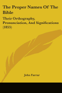 The Proper Names Of The Bible: Their Orthography, Pronunciation, And Significations (1855)