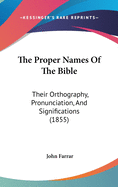 The Proper Names Of The Bible: Their Orthography, Pronunciation, And Significations (1855)