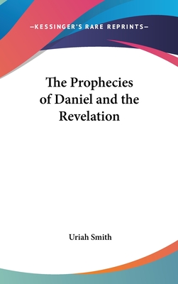 The Prophecies of Daniel and the Revelation - Smith, Uriah