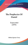 The Prophecies Of Daniel: Expounded (1893)