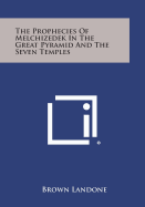 The Prophecies of Melchizedek in the Great Pyramid and the Seven Temples - Landone, Brown