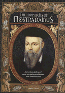 The Prophecies of Nostradamus: A Selection of the Seer's Most Intriguing Predictions, with Commentaries