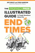 The Prophecy Pros' Illustrated Guide to Tough Questions about the End Times