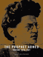 The Prophet Armed: Trotsky: 1879-1921