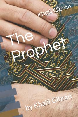 The Prophet: By Khalil Gibran - Gibran, Khalil