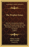 The Prophet Jonas: With an Introduction Before Teaching to Understand Him and the Right Use Also of All the Scripture (1863)