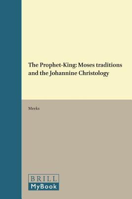 The Prophet-King: Moses Traditions and the Johannine Christology - Meeks, Wayne A, Professor