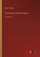 The Prophet of Berkeley Square: in large print