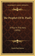 The Prophet of St. Paul's: A Play in Five Acts (1836)