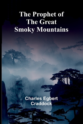 The Prophet of the Great Smoky Mountains - Egbert Craddock, Charles