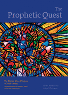 The Prophetic Quest: The Stained Glass Windows of Jacob Landau, Reform Congregation Keneseth Israel, Elkins Park, Pennsylvania