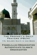 The Prophet's Daily Prayers [Pbuh]: 115+ Golden Dua's in One Book