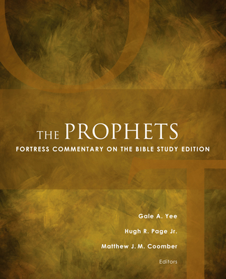 The Prophets: Fortress Commentary on the Bible Study Edition - Coomber, Matthew J M (Editor), and Page, Hugh R, Jr. (Editor), and Yee, Gale a (Editor)